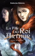 La fille du Roi Arthur - Katherine Roberts